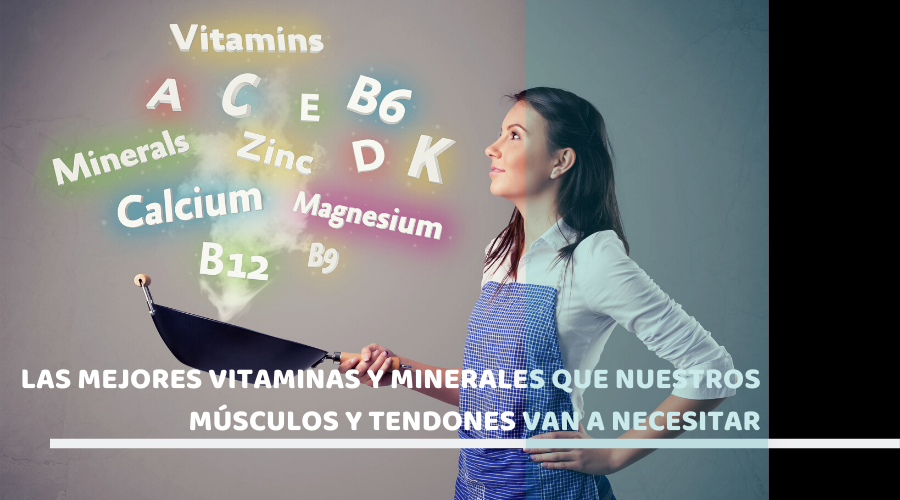 Las vitaminas y minerales, aliadas para los músculos y tendones